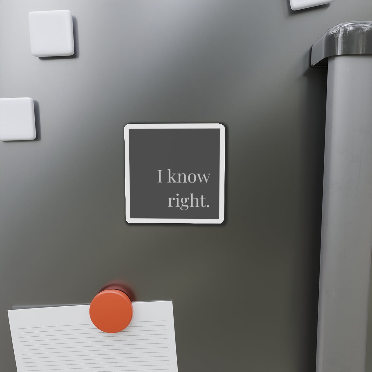 I Know Right- Magnet