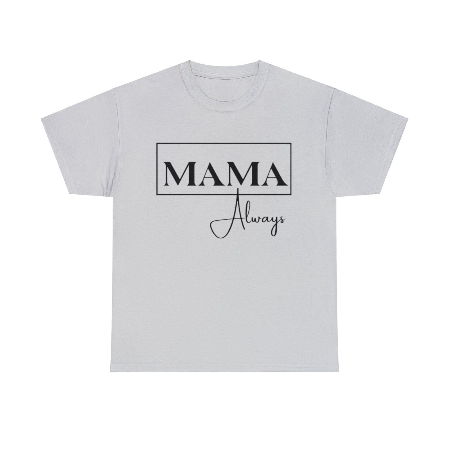 Mama Always - Heavy Cotton Tee