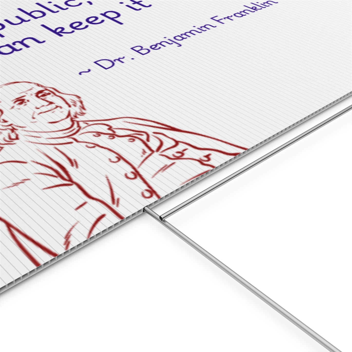 "A Republic, if you can keep it" by Dr. Benjamin Franklin