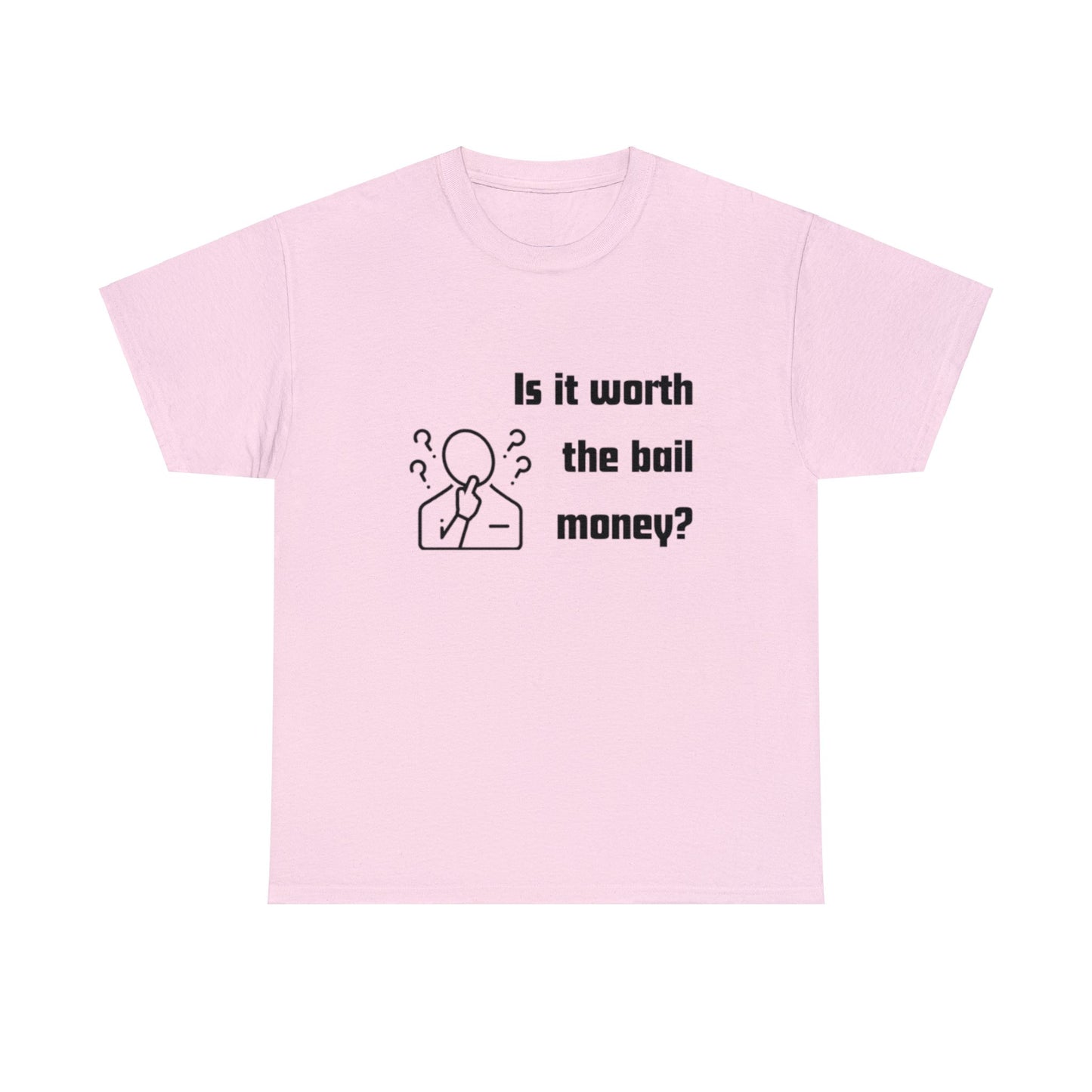 Is it worth the bail money - Unisex Heavy Cotton Tee