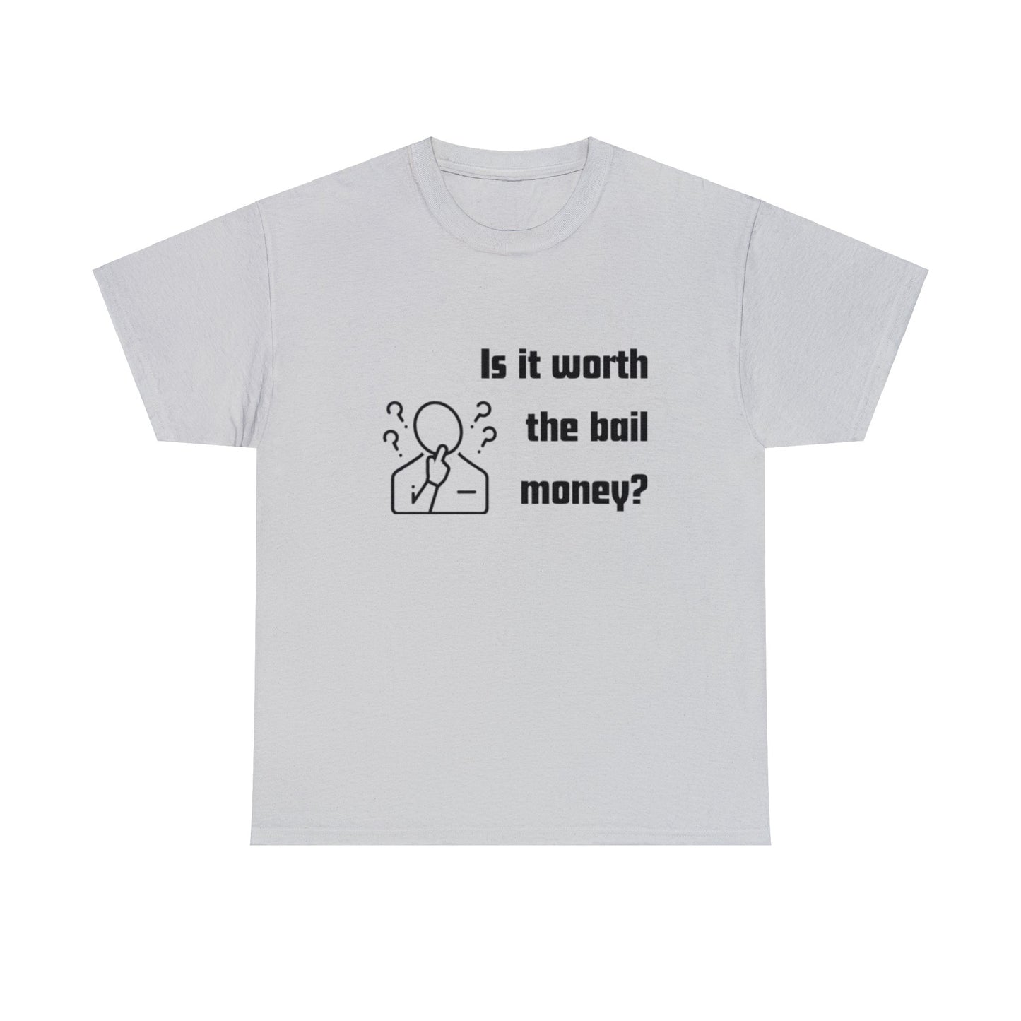 Is it worth the bail money - Unisex Heavy Cotton Tee