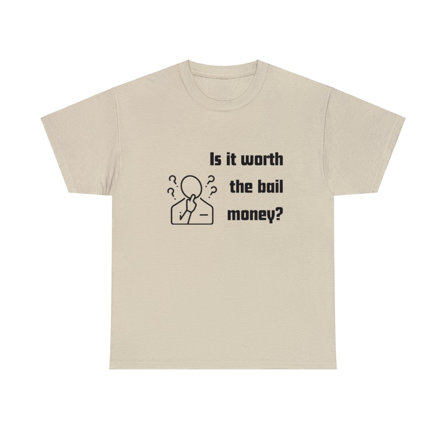 Is it worth the bail money - Unisex Heavy Cotton Tee