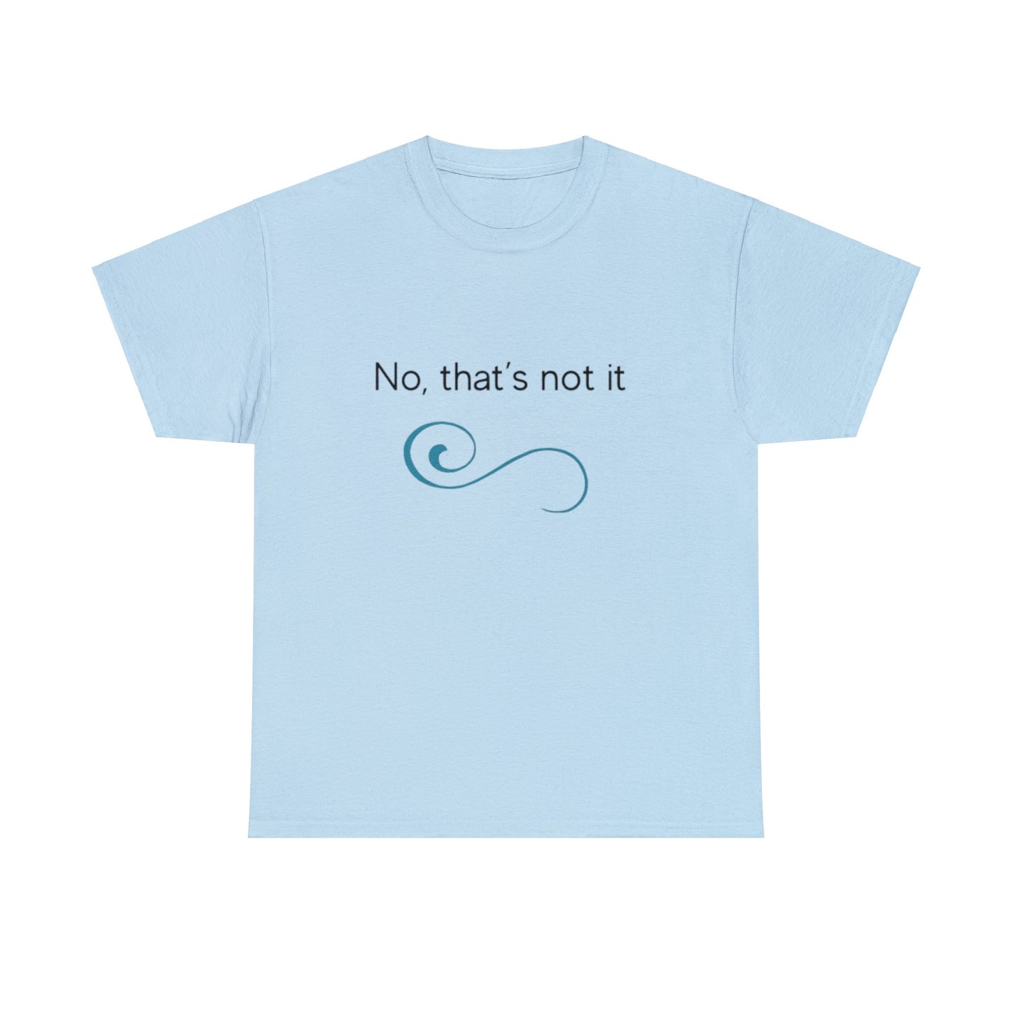 No, thats not it - Unisex Heavy Cotton Tee