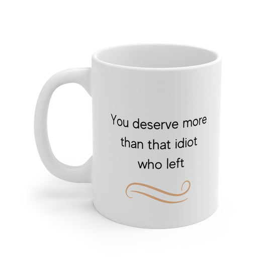 You deserve more - Mug 11oz