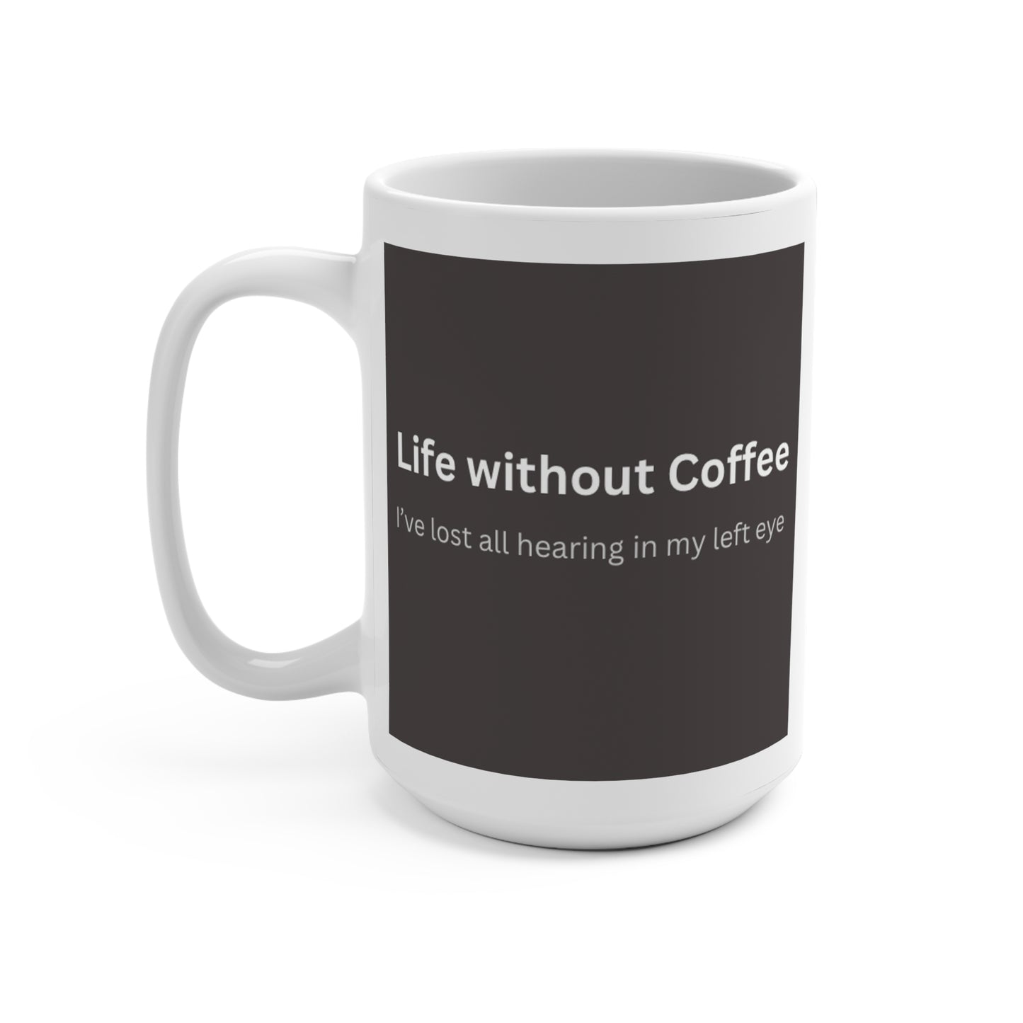 Life Without Coffee Mug 15oz