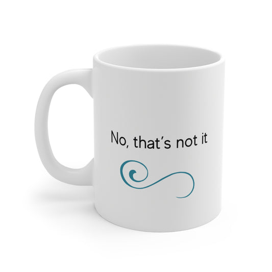 No, thats not it - Mug 11oz