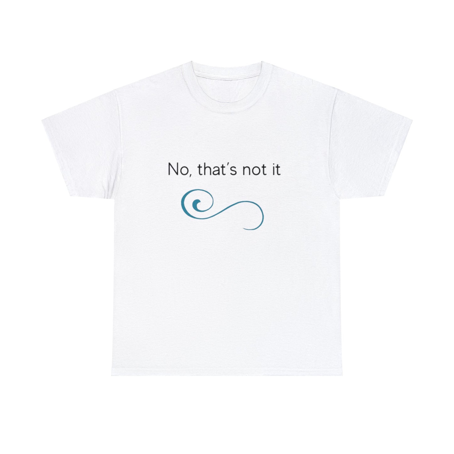 No, thats not it - Unisex Heavy Cotton Tee