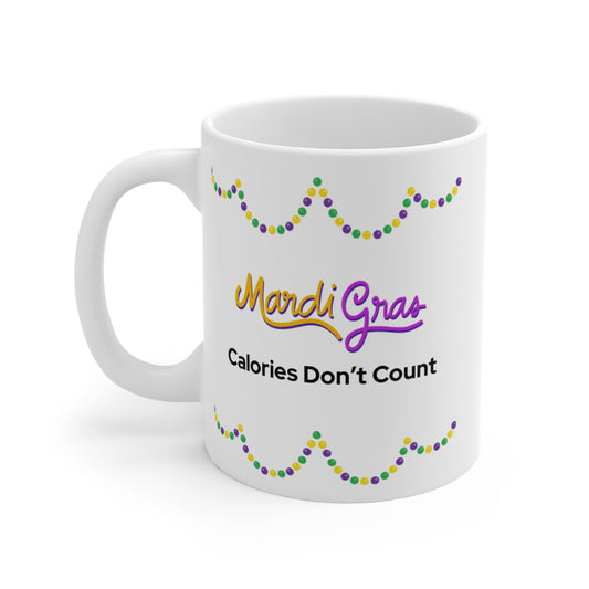 Mardi Gras Calories Dont Count- Mug 11oz