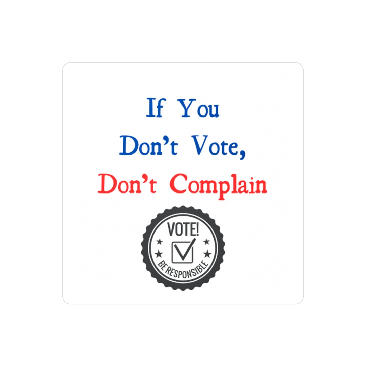 If you dont vote dont complain - Vinyl Decals