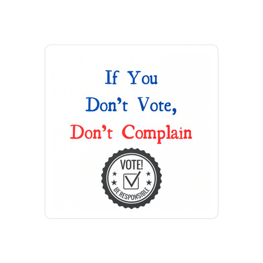 If you dont vote dont complain - Vinyl Decals