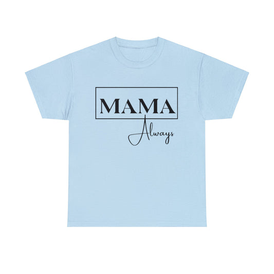 Mama Always - Heavy Cotton Tee