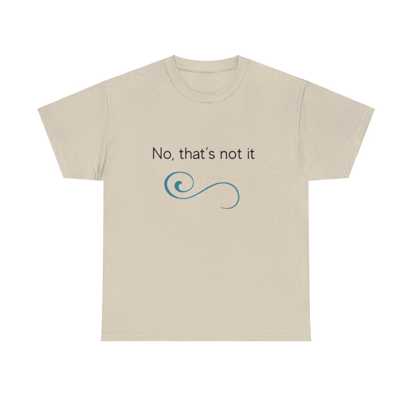 No, thats not it - Unisex Heavy Cotton Tee