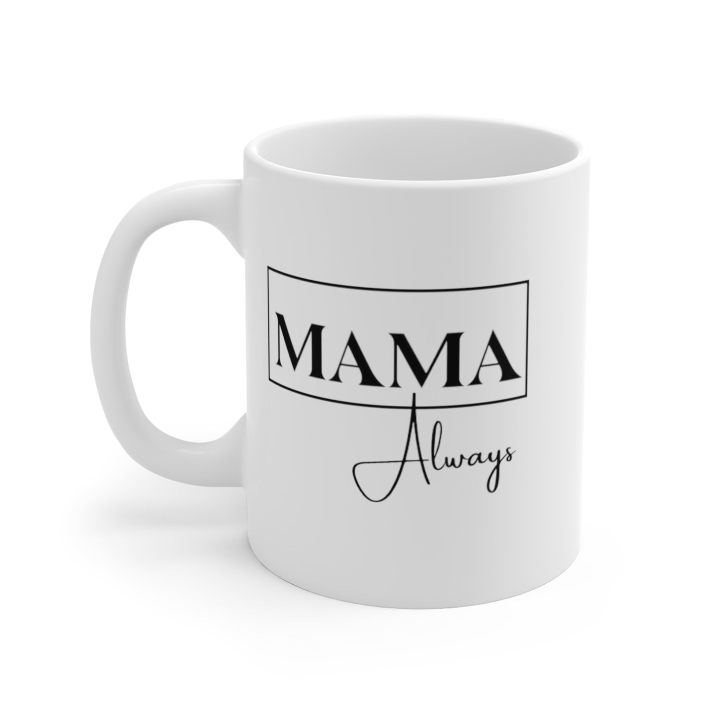 Mama Always - Mug 11oz