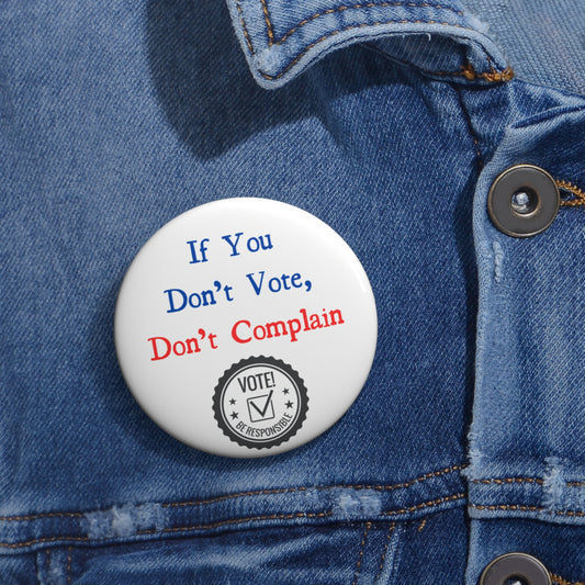 If you dont vote dont complain - Pin Buttons