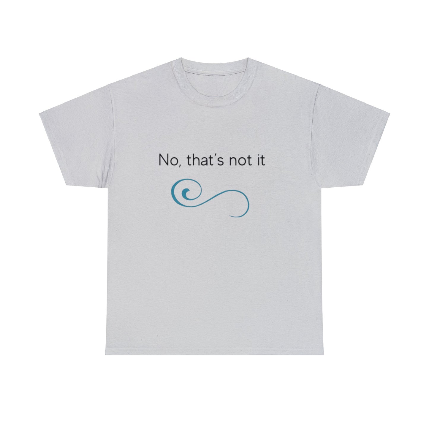 No, thats not it - Unisex Heavy Cotton Tee