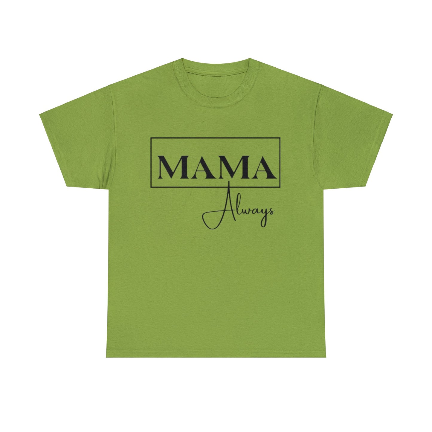 Mama Always - Heavy Cotton Tee