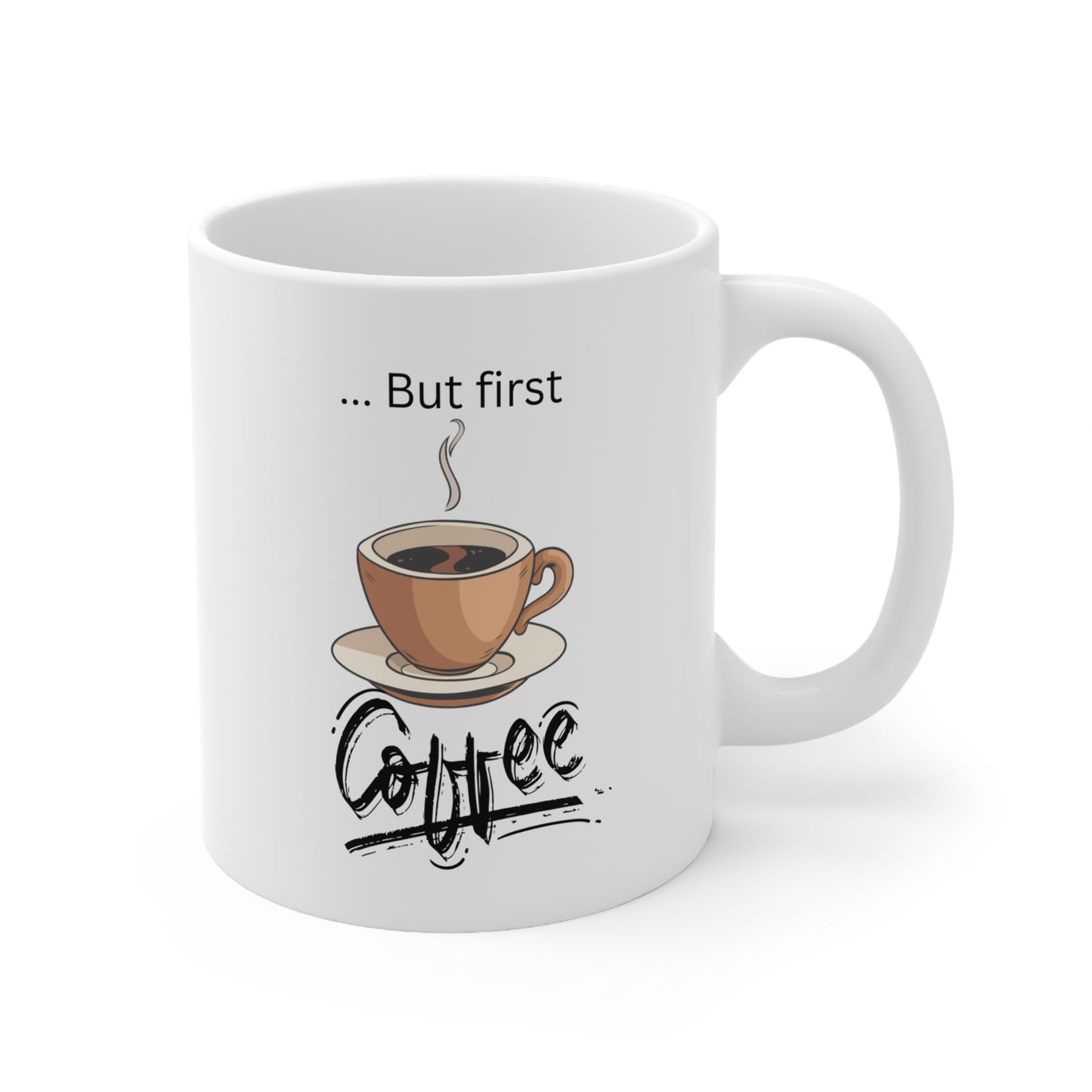 But first Coffee - Ceramic Mug 11oz