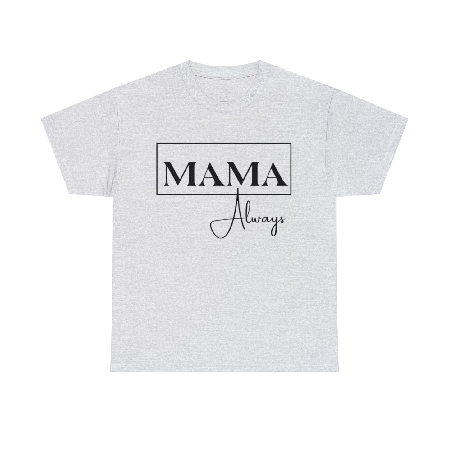 Mama Always - Heavy Cotton Tee