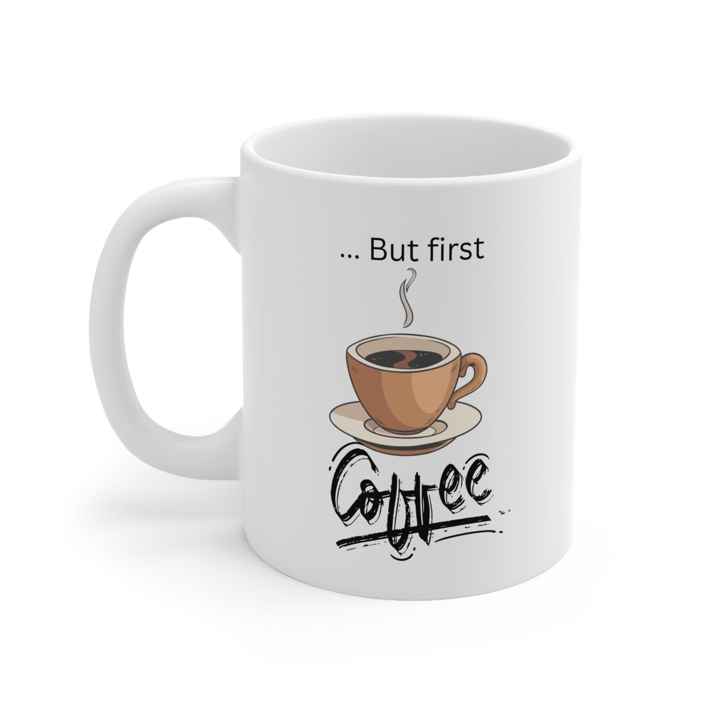 But first Coffee - Ceramic Mug 11oz