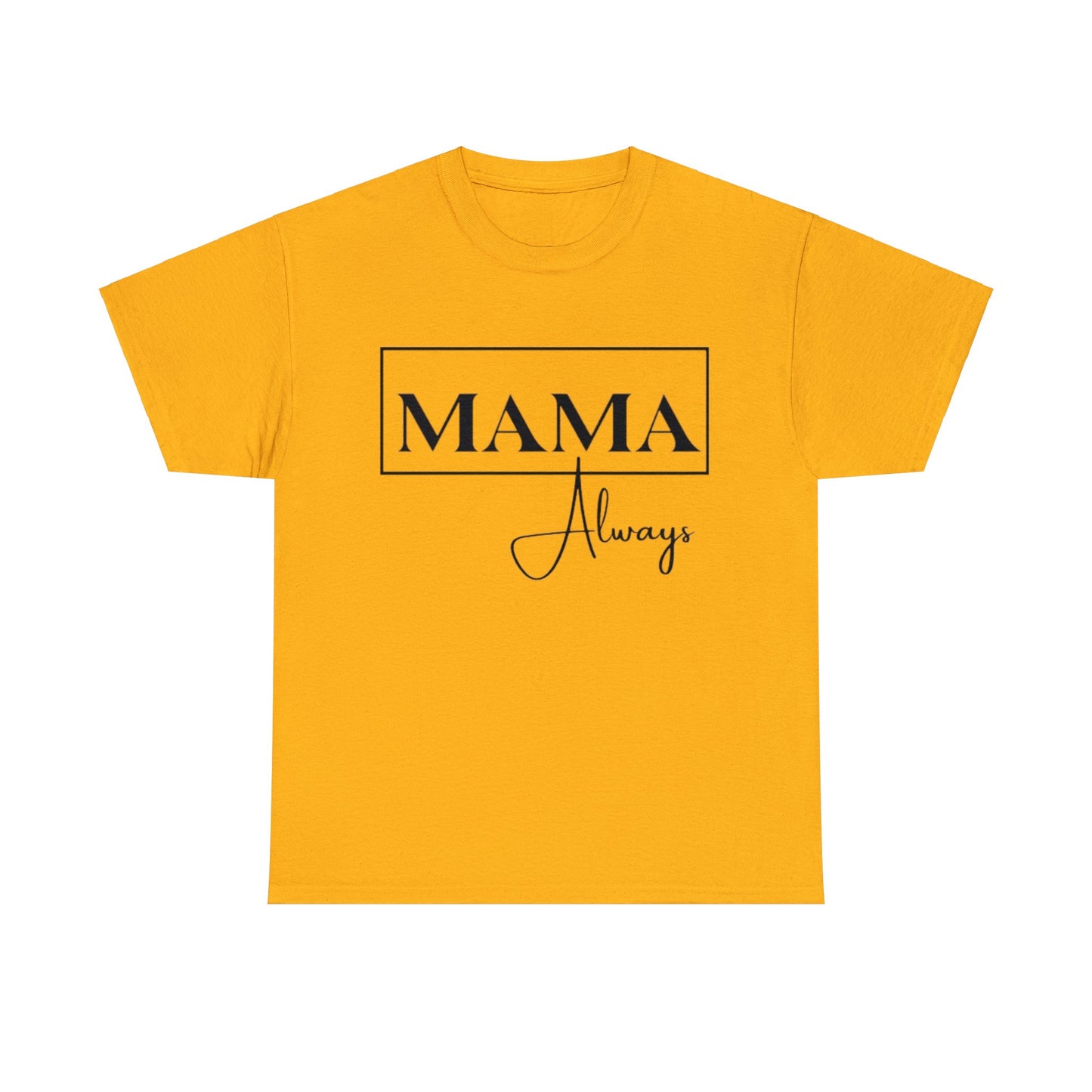 Mama Always - Heavy Cotton Tee