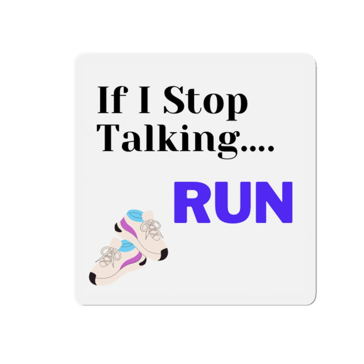 If I Stop Talking Run - Magnet