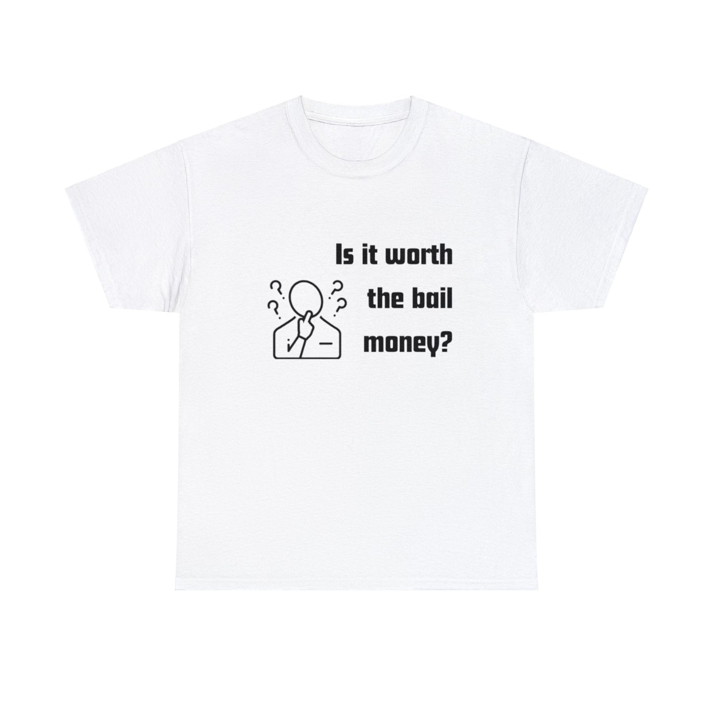 Is it worth the bail money - Unisex Heavy Cotton Tee