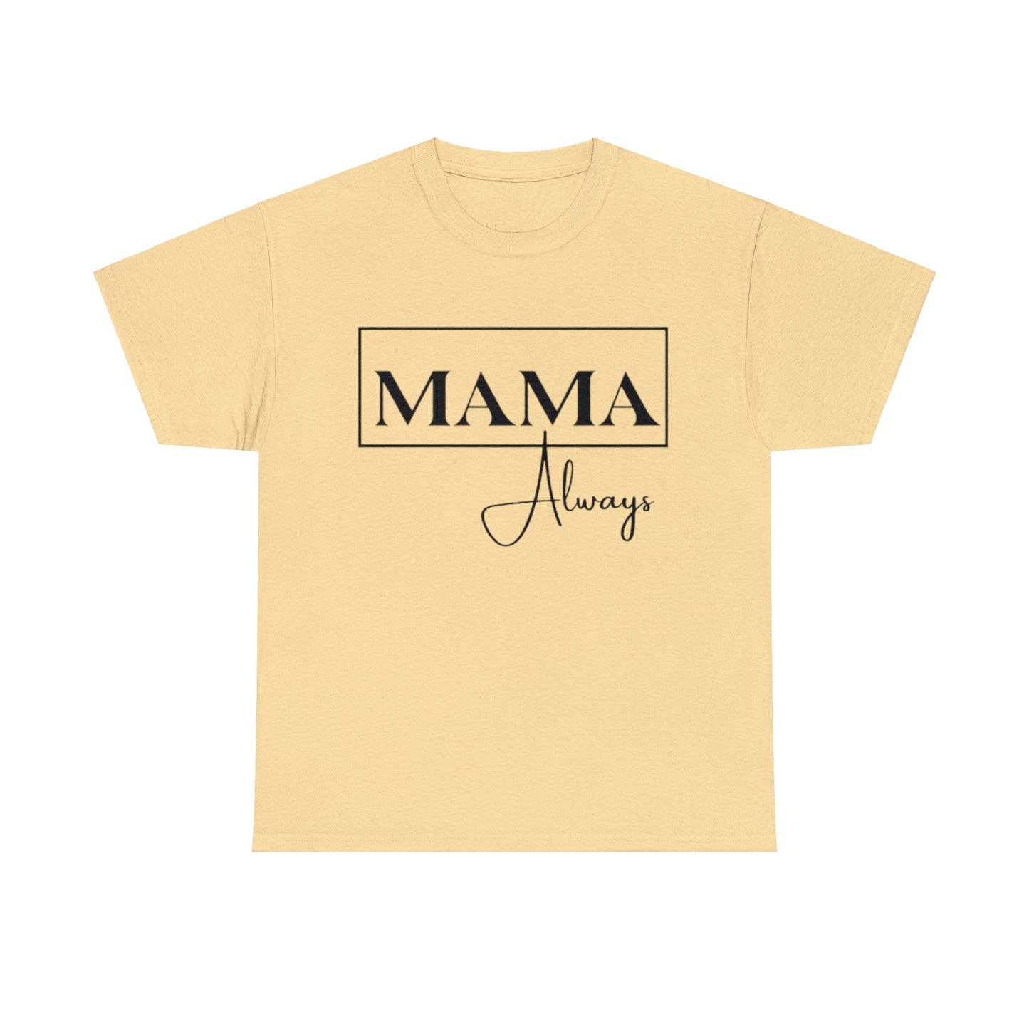 Mama Always - Heavy Cotton Tee