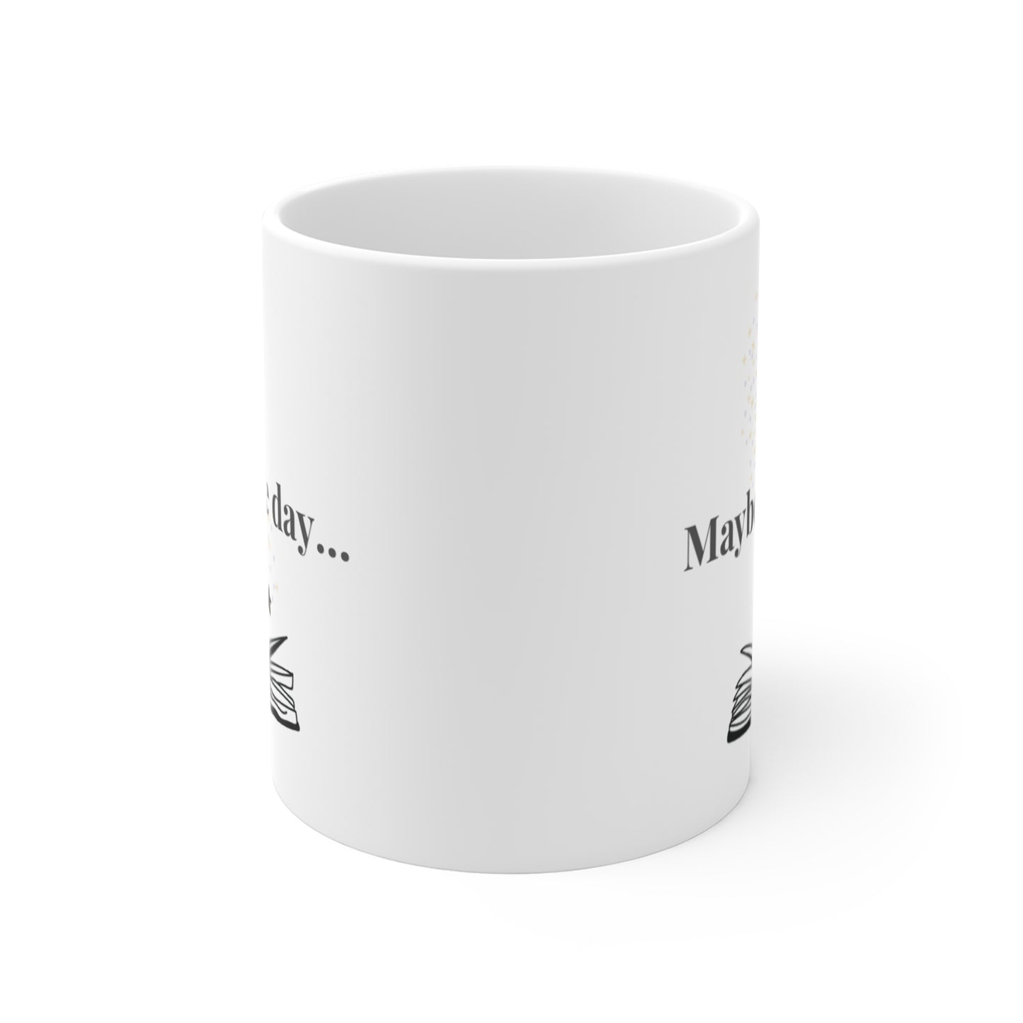 Maybe One Day - Mug 11oz