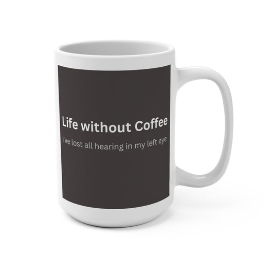 Life Without Coffee Mug 15oz