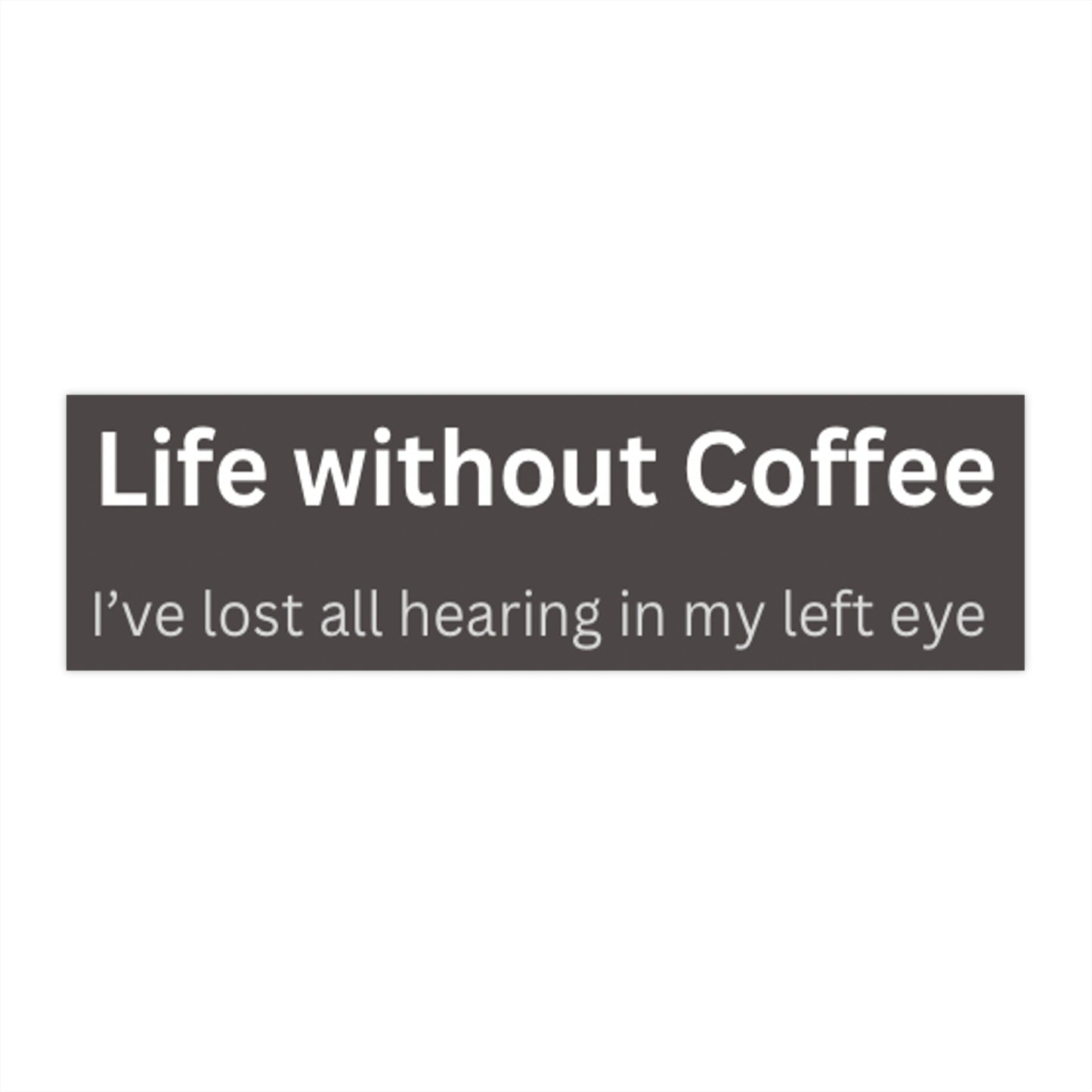 Life Without Coffee Bumper Sticker