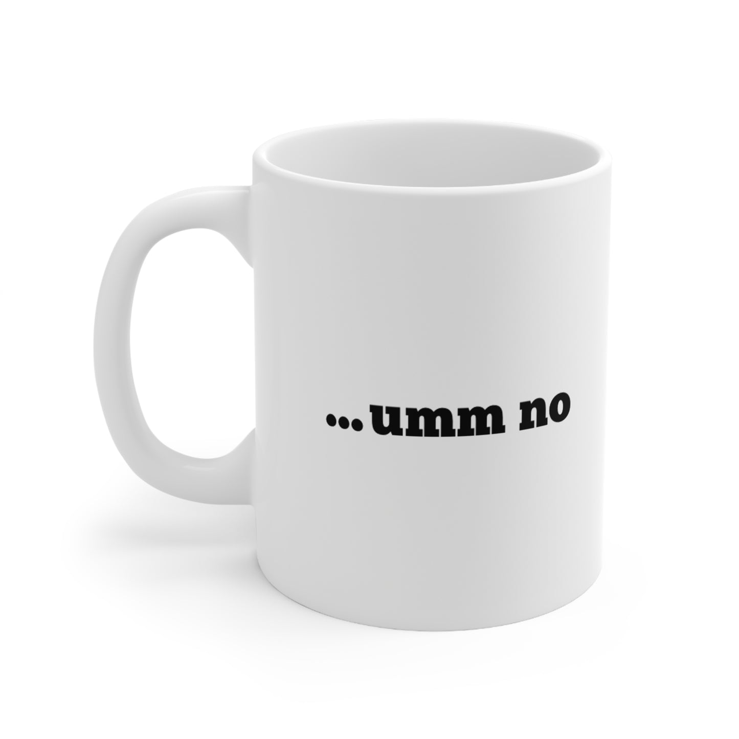 Umm No - Mug 11oz