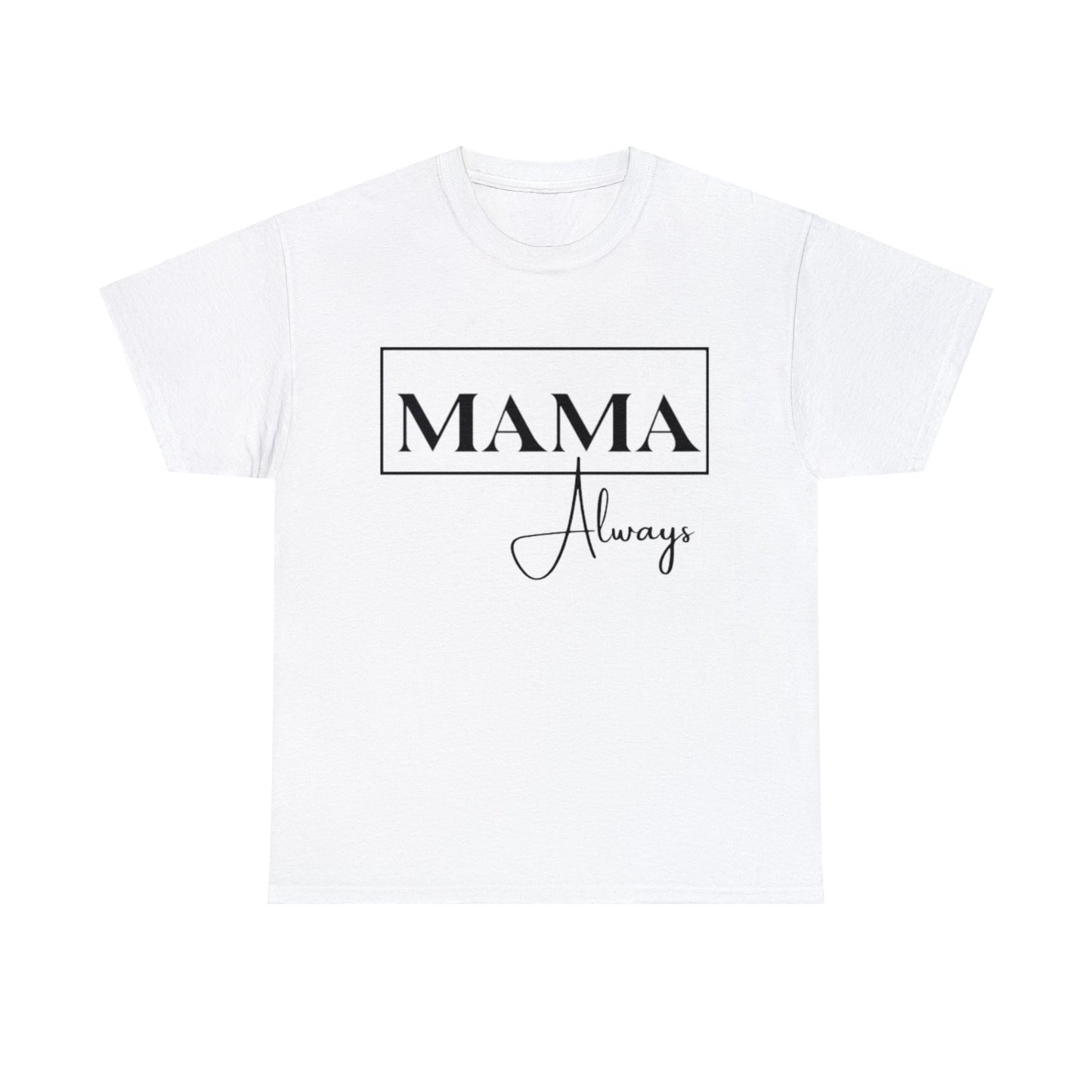 Mama Always - Heavy Cotton Tee