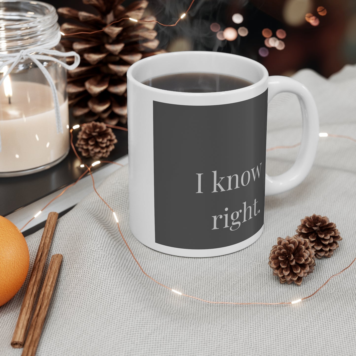 I Know Right - Mug 11oz