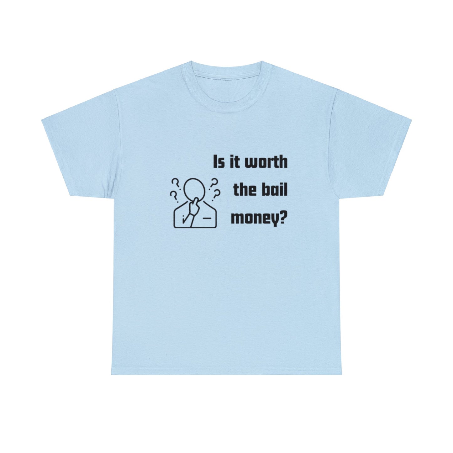 Is it worth the bail money - Unisex Heavy Cotton Tee