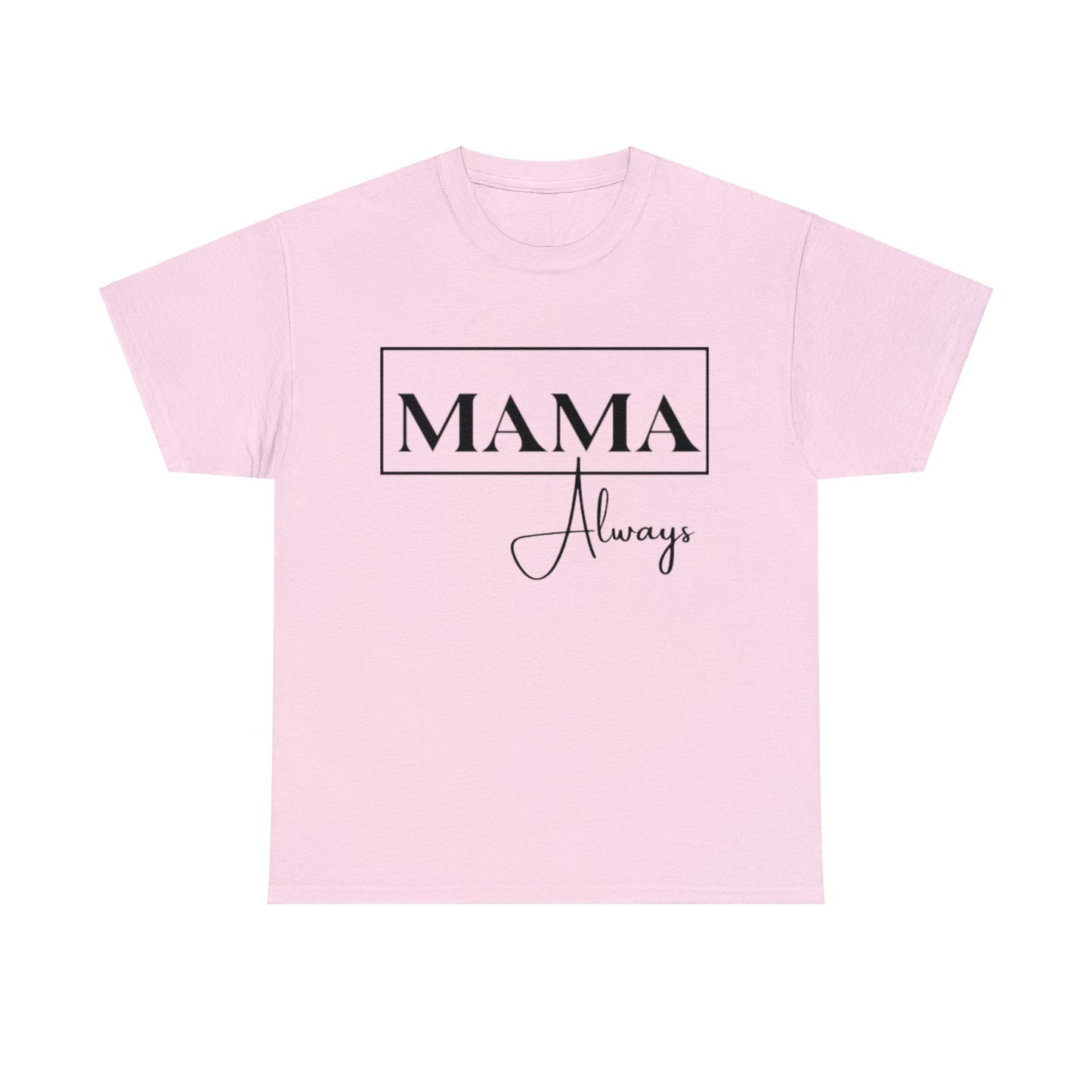 Mama Always - Heavy Cotton Tee