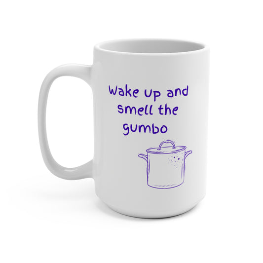 Wake up and Smell the Gumbo - Mug 15oz