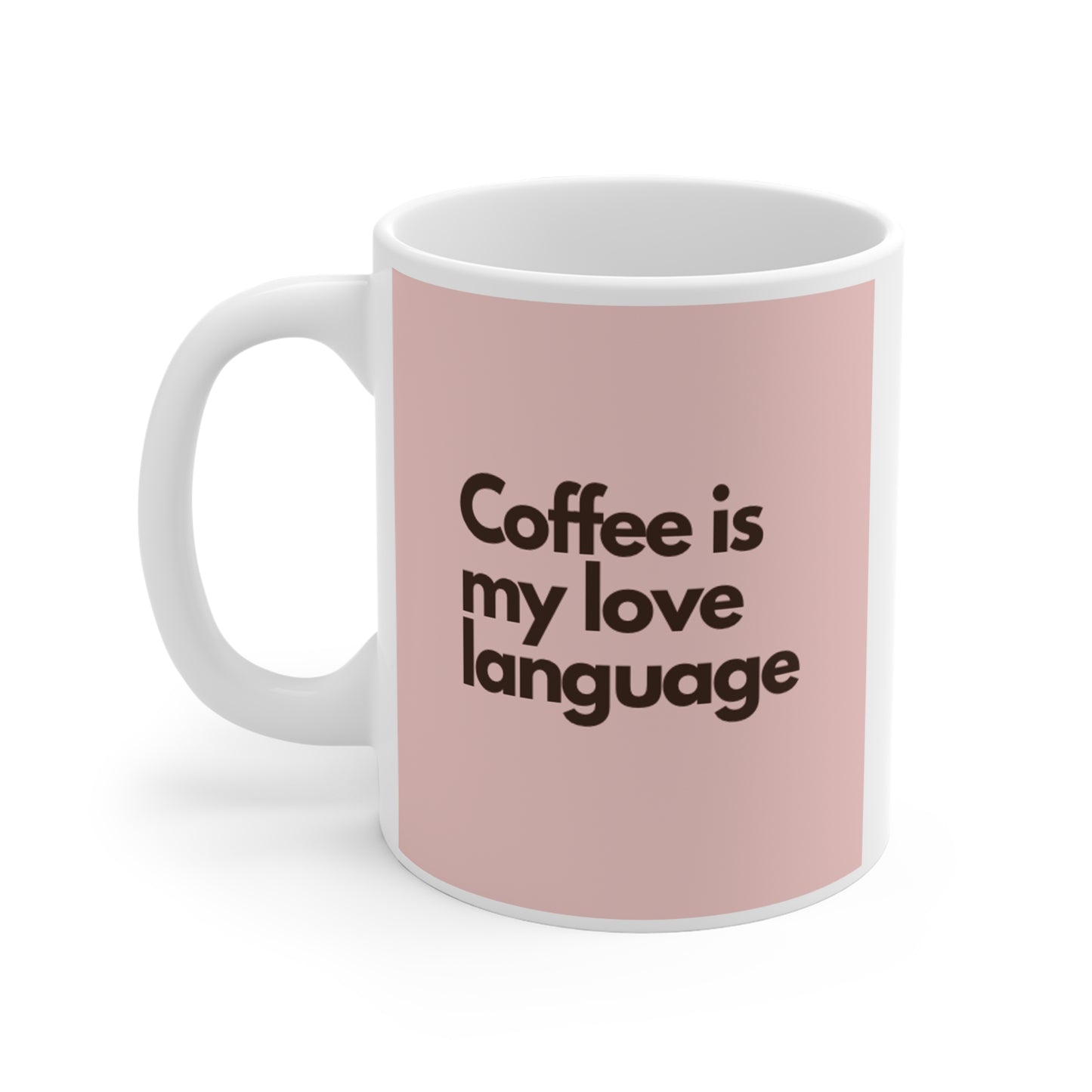 Coffee is My Love Language -Mug 11oz