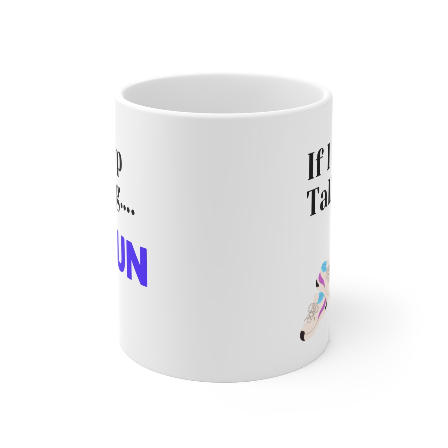 If I Stop Talking Run - Mug 11oz